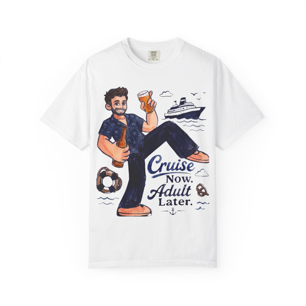 Cruise now Adult later T-Shirt