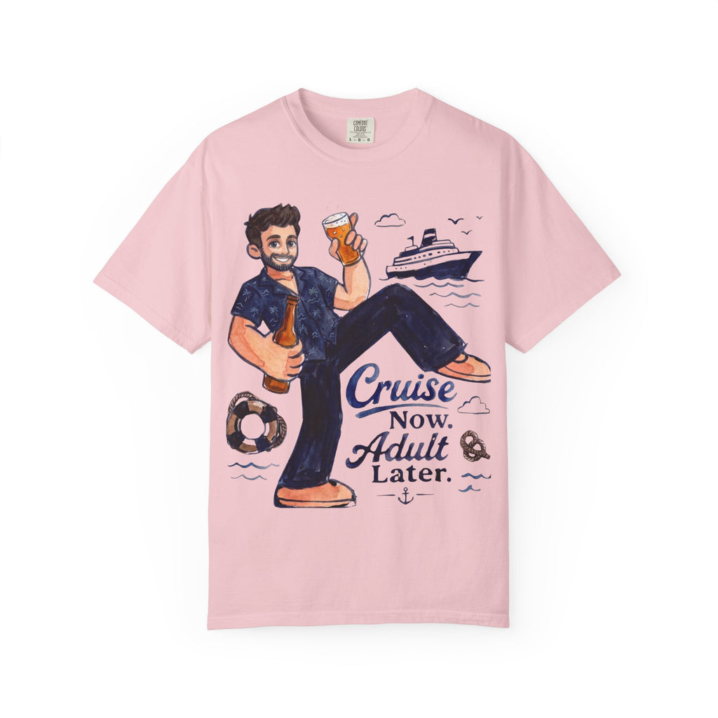 Cruise now Adult later T-Shirt