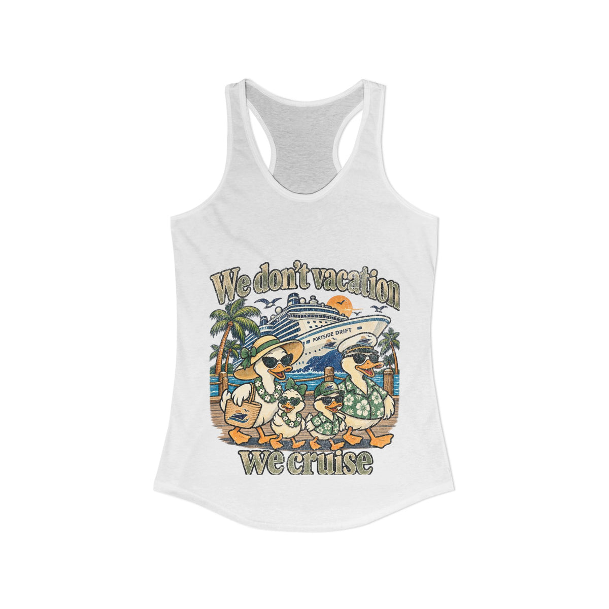 Racerback Tank - We don't Vacation We Cruise