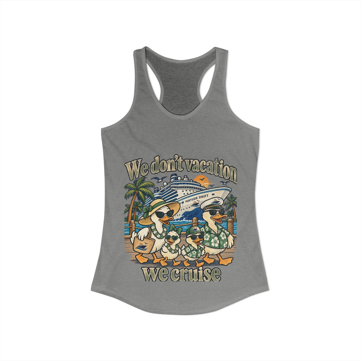 Racerback Tank - We don't Vacation We Cruise