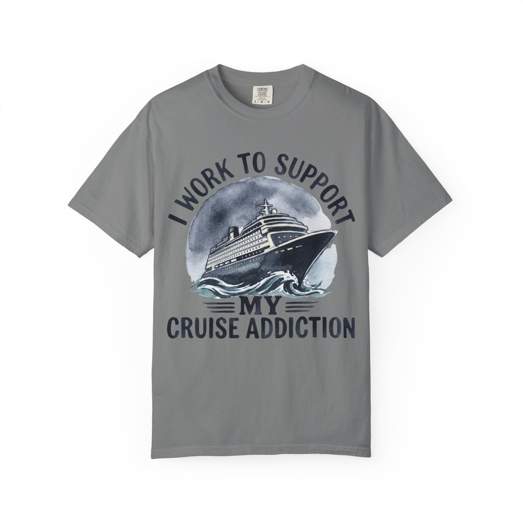 I Work to Support My Cruise Addiction T-Shirt