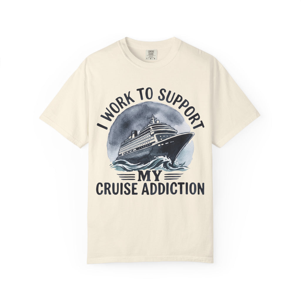 I Work to Support My Cruise Addiction T-Shirt