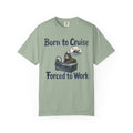 Born to Cruise Forced to Work