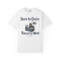 Born to Cruise Forced to Work