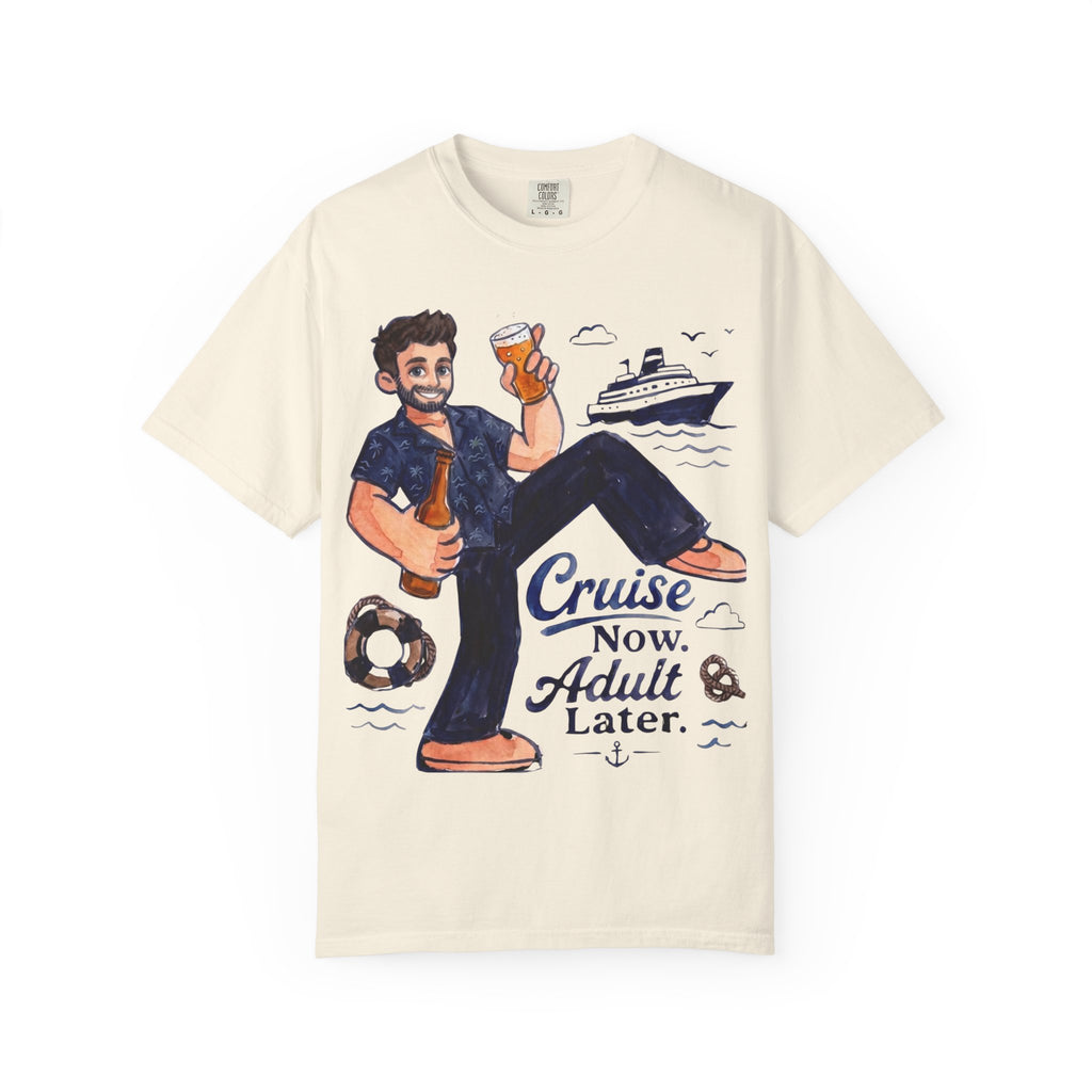 Cruise now Adult later T-Shirt